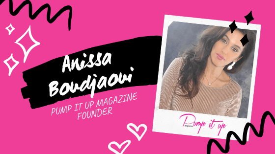 Anissa Boudjaoui - Founder of Pump it up magazine