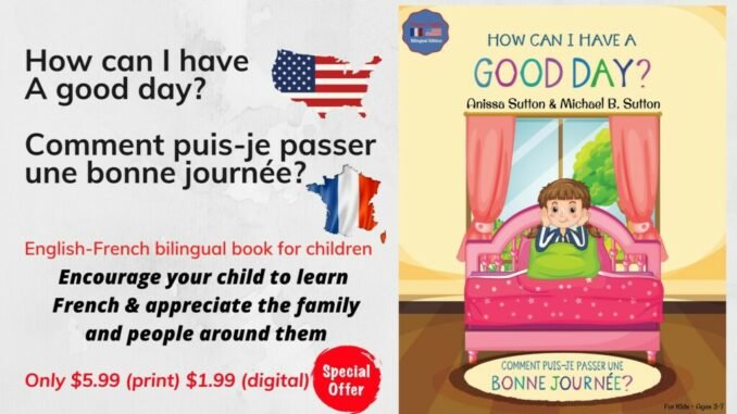 English-French bilingual book for children – Encourage your child to learn French & appreciate the family and people around them! HOW CAN I HAVE A GOOD DAY? COMMENT PUIS-JE PASSER UNE BONNE JOURNEE?