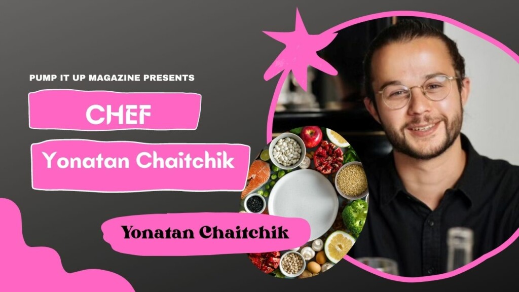 Yonatan Chaitchik – Chef – Food – Pump it up magazine