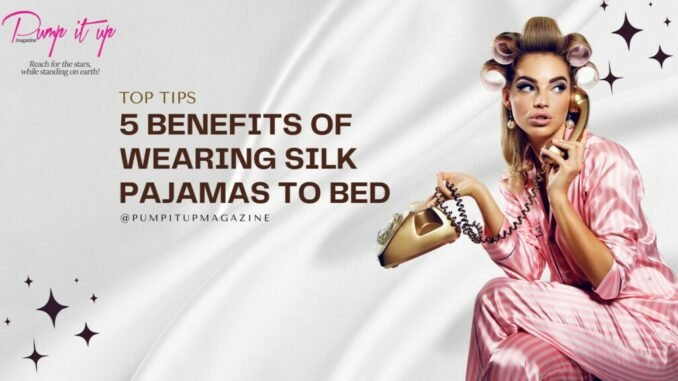 Silk pajamas to feel comfortable and protect your skin.