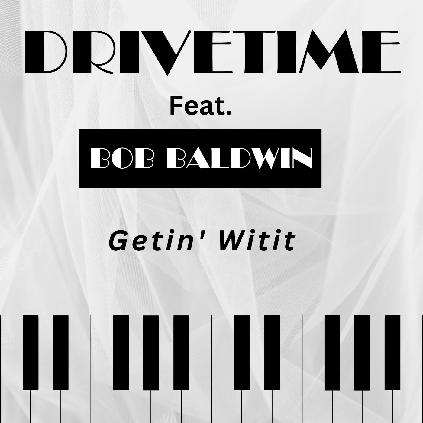 DRIVETIME feat. BOB BALDWIN – Getin Witit