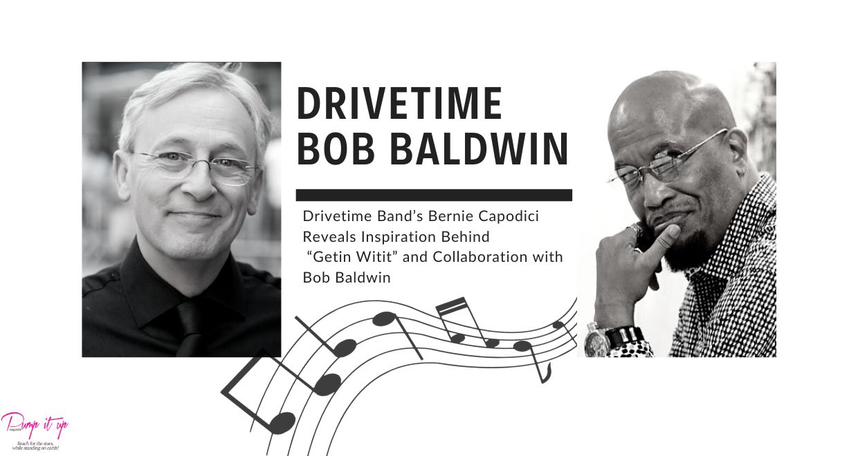 Drivetime Band’s Bernie Capodici Reveals Inspiration Behind “Getin Witit” and Collaboration with Bob Baldwin