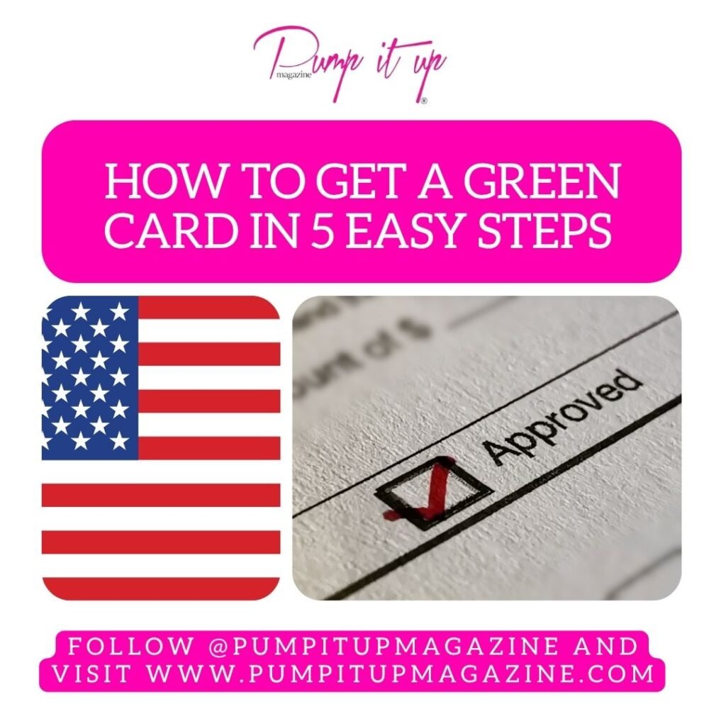 How to Get a Green Card in 5 Easy Steps - pump it up magazine