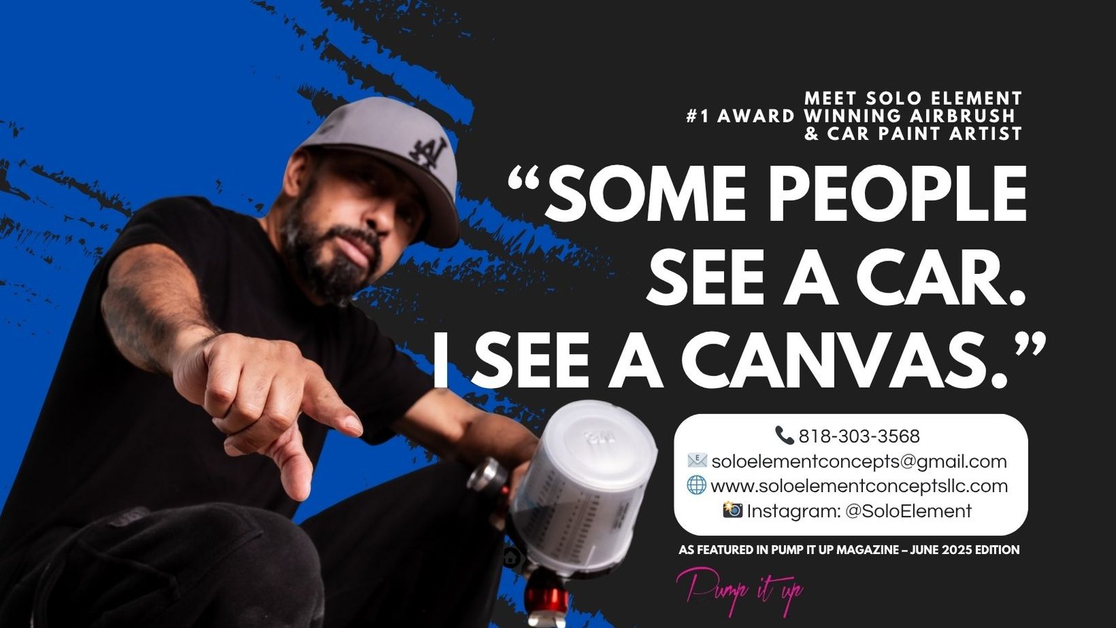 Solo Element pointing forward with a spray gun in hand beside the quote “Some people see a car. I see a canvas,” with full contact details and Pump It Up Magazine feature badge.