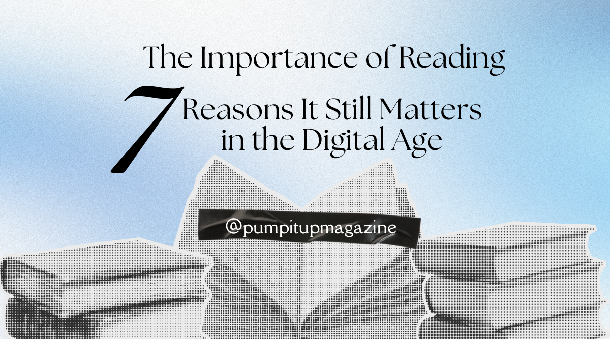 Illustration of open book and stacked books with title "The Importance of Reading: 7 Reasons It Still Matters in the Digital Age" by Pump It Up Magazine