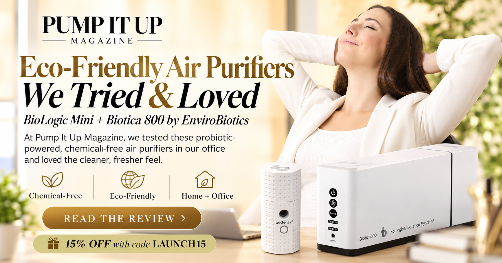 Eco-friendly air purifiers BioLogic Mini and Biotica 800 by EnviroBiotics tested by Pump It Up Magazine