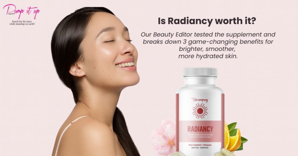 PumpItUpMagazine beauty product review banner featuring a woman with glowing skin and the Radiancy supplement bottle, highlighting 3 benefits tested by the Beauty Magazine Editor.