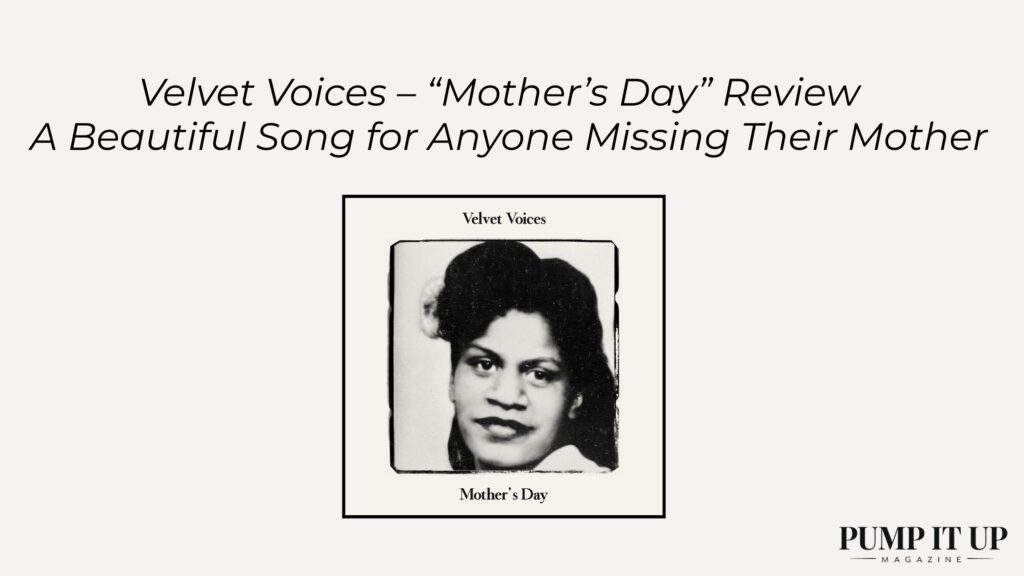 Black-and-white promotional banner for Velvet Voices’ single “Mother’s Day,” featuring a vintage-style portrait cover and the headline “A Beautiful Song for Anyone Missing Their Mother” with the Pump It Up Magazine logo.