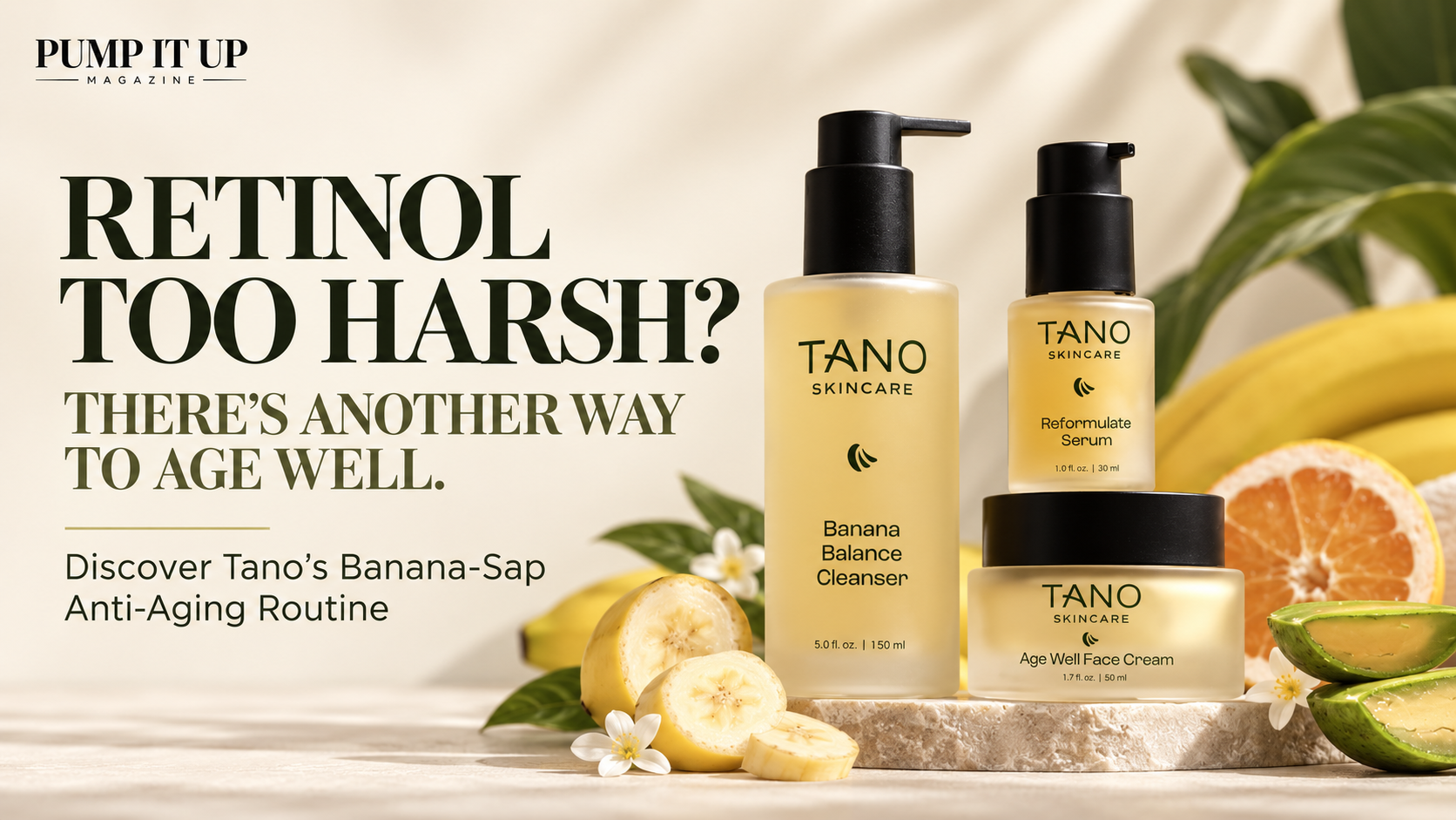 Tano Skincare Banana Balance Cleanser, Reformulate Serum and Age Well Face Cream featured in a banana sap anti-aging routine